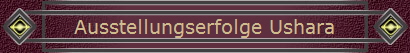 Ausstellungserfolge Ushara