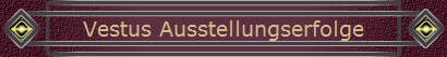 Vestus Ausstellungserfolge